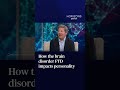 How the brain disorder FTD impacts personality