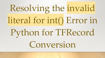 Resolving the invalid literal for int() Error in Python for TFRecord Conversion