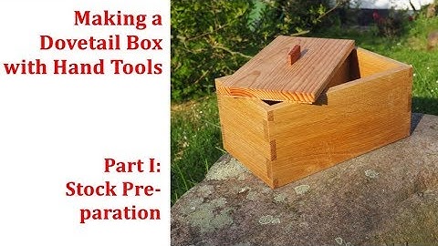 Making a Dovetail Box with Hand Tools - Part I