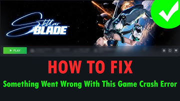 Fix Stellar Blade Something Went Wrong With This Game Crash Error On PC