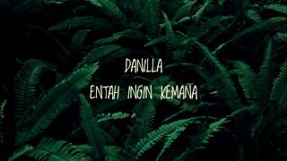 DANILLA - ENTAH INGIN KEMANA (LIRIK)