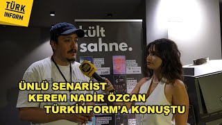 Ünlü Senarist Kerem Nadir Özcan Türkinforma Konuştu