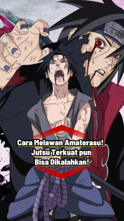 Cara Melawan Amaterasu! Jutsu Terkuat pun Bisa Dikalahkan! #anime #naruto