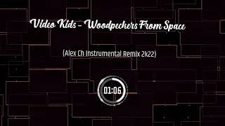 Video Kids  - Woodpeckers From Space (Alex Ch Instrumental Remix 2k22)