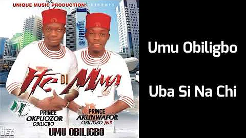 Umu Obiligbo - Uba Si Na Chi (Audio)