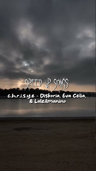 c.h.r.i.s.y.e - diskoria, eva celia, & laleilmanino #speedup