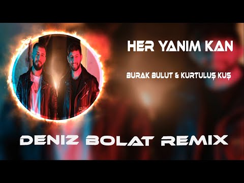 Burak Bulut & Kurtuluş Kuş - Her Yanım Kan ( Deniz Bolat Remix )