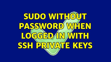 sudo without password when logged in with SSH private keys (3 Solutions!!)