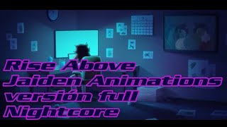 Rise Above Jaiden Animations versión full || Nightcore