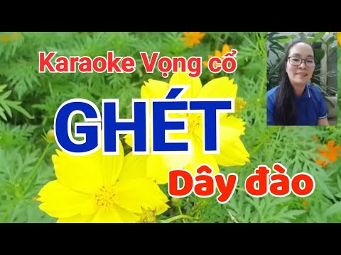 Karaoke vọng cổ GHÉT. ( Dây đào).Tác giả Thu Cao.