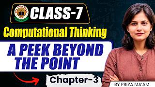 CBSE Class 7 Computational Thinking Chapter 3 | A Peak Beyond the Point Complete Chapter |Class 7 CT