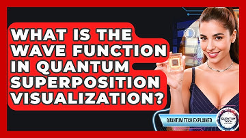 What Is The Wave Function In Quantum Superposition Visualization? - Quantum Tech Explained