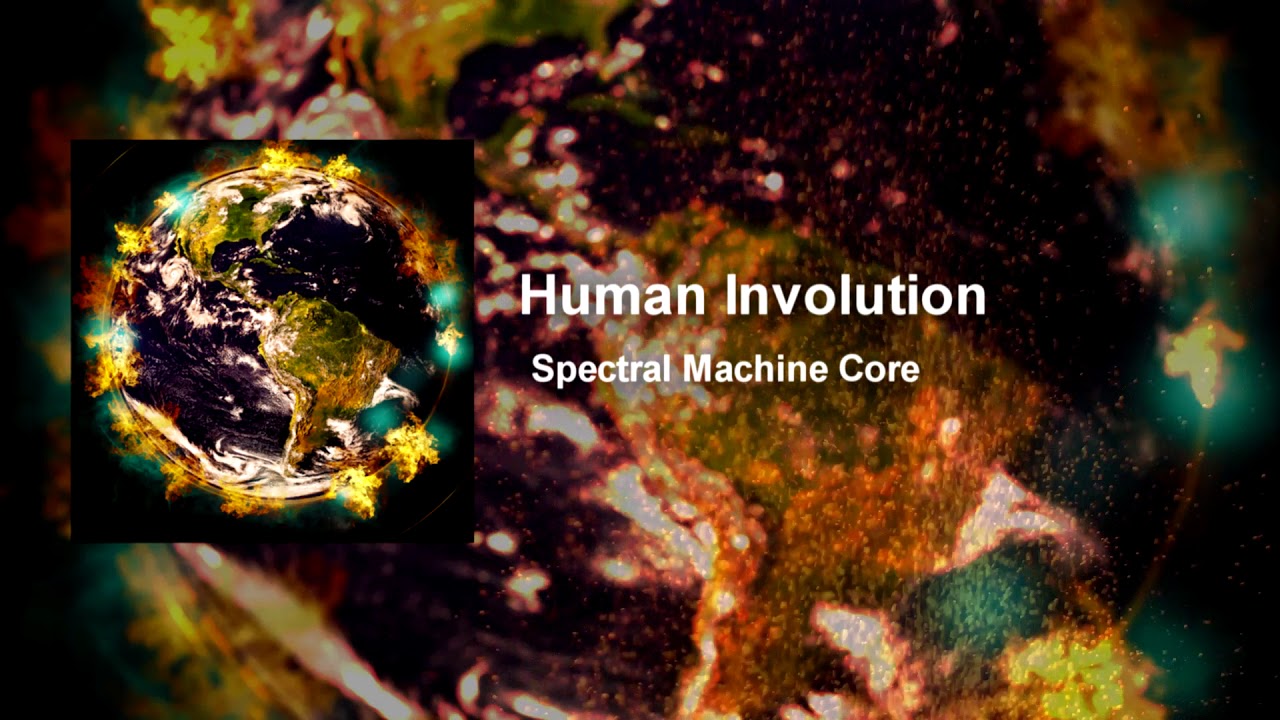 Spectral Machine Core - Human Involution 
