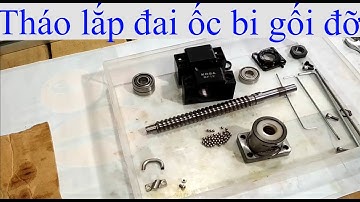[DIY CNC 002-B] Tháo lắp trục vitme bi, đai ốc bi, gối đỡ vòng bi ( Ball Screw...)