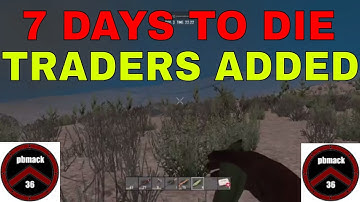 7 DAYS TO DIE RANDOM GEN. DAY 4 TRADERS ARE HERE