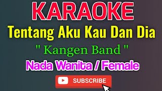 Tentang Aku Kau Dan Dia Karaoke Nada Wanita  Female  Kangen Band