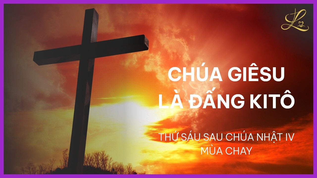 Chúa Giêsu Là Đấng Kitô - Thứ Sáu Sau Chúa Nhật IV Mùa Chay | Lm. Đaminh Nguyễn Xuân Mạnh, SDD