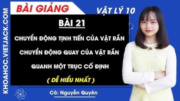 Chuyển động tịnh tiến của vật rắn. Chuyển động quay của vật rắn quanh một trục cố định - Bài 21