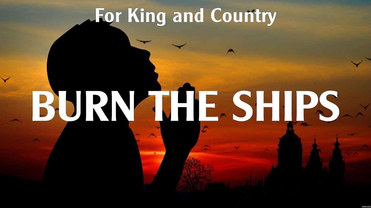 For King and Country Burn The Ships Lyrics MercyMe, Michael W Smith ...