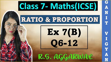 Ratio and Proportion | ICSE class 7 mathematics | Chapter 7 | Exercise 7 (B) | Q 6-12 | R S Aggarwal