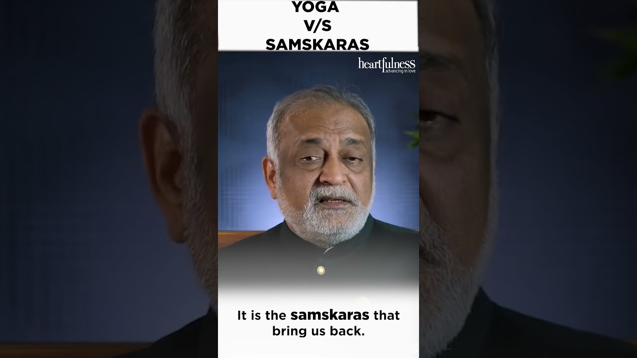 Yoga vs Samskaras | Do they serve the purpose? | Heartfulness
