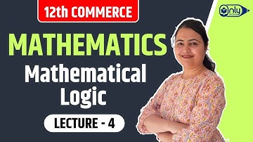 Lecture 5 | 1 Mathematical Logic | Mathematics | 12th Commerce | By CS Preeti Soni Bhandari