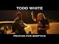 Todd White - Praying for Skeptics