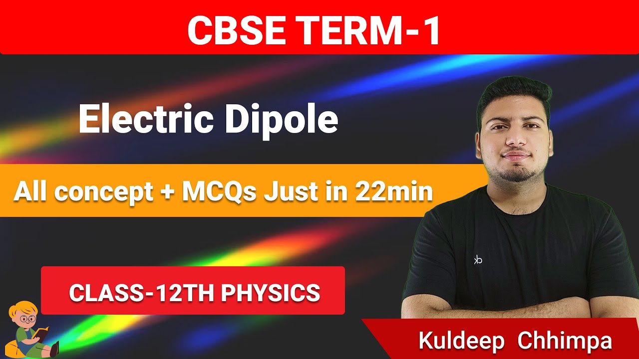 ELECTRIC DIPOLE ELECTROSTATIC ALL CONCEPT + MCQs CLASS12 TERM1