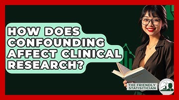 How Does Confounding Affect Clinical Research? - The Friendly Statistician
