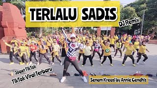 TERLALU SADIS DJ Remix || Tiktok Viral Terbaru || Joget Tiktok || Senam kreasi by Annie Gendhis