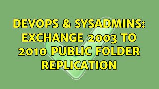 DevOps & SysAdmins: Exchange 2003 to 2010 public folder replication