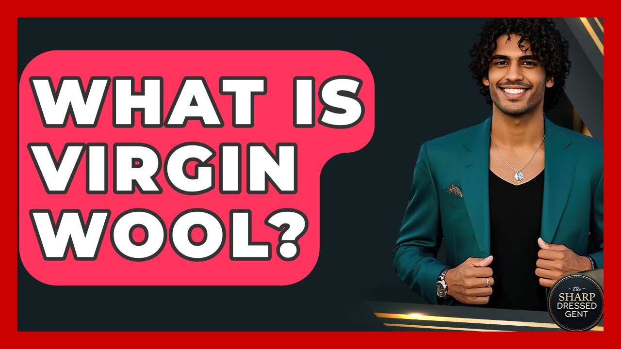 What Is Virgin Wool? - The Sharp Dressed Gent