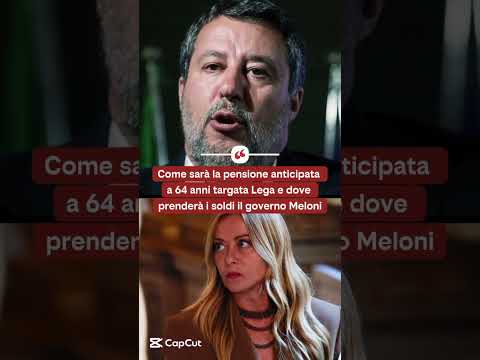 Video Come sarà la pensione anticipata a 64 anni targata Lega e dove prenderà i soldi il governo Meloni