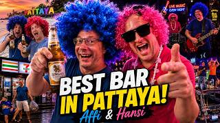 The Best Bar In Pattaya! (Affi & Hansi)