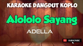 ALOLOLO SAYANG - KARAOKE DANGDUT KOPLO ( versi Adella )