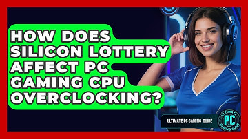 How Does Silicon Lottery Affect PC Gaming CPU Overclocking? - Ultimate PC Gaming Guide
