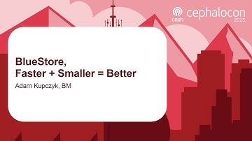 BlueStore, Faster + Smaller = Better - Adam Kupczyk, BM