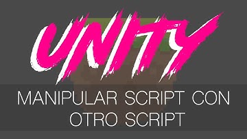 Tutorials Unity Controlar un script con otro script