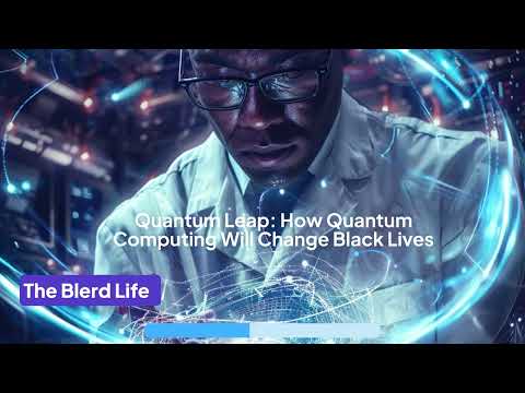 Quantum Leap - How Quantum Computing Will Change Black Lives - YouTube