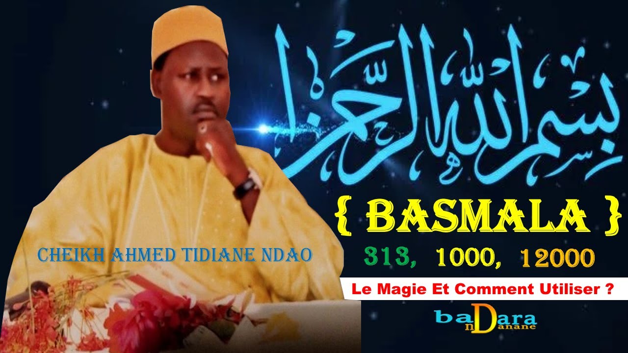 Le pouvoir de BASMALA : Bayyiwoul dara ( Bismillahir Rahmanir Rahim ) par Cheikh Ahmed Tidjane NDAO
