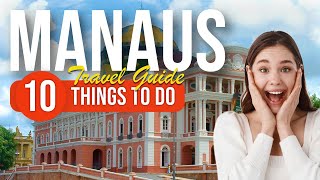 TOP 10 Things to do in Manaus, Brazil 2023!