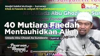 40 MUTIARA FAEDAH MENTAUHIDKAN ALLAH Bagian 4 | Ustadz Abu Ghozie As Sundawie