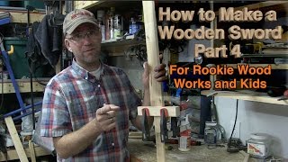 Make a Wooden Sword Part 4: For Wood Working Beginners and Kids