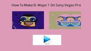 How To Make B-Major 1 On Sony Vegas Pro
