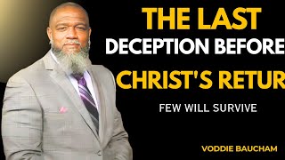 THE FINAL DECEPTION IS HERE – ONLY THE FAITHFUL WILL ENDURE||VODDIE BAUCHAM SPPEECH