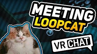 VR CHAT - MEETING - THE - LOOPS CAT FUNNY MOMENTS