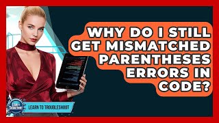 Why Do I Still Get Mismatched Parentheses Errors In Code? - Learn To Troubleshoot
