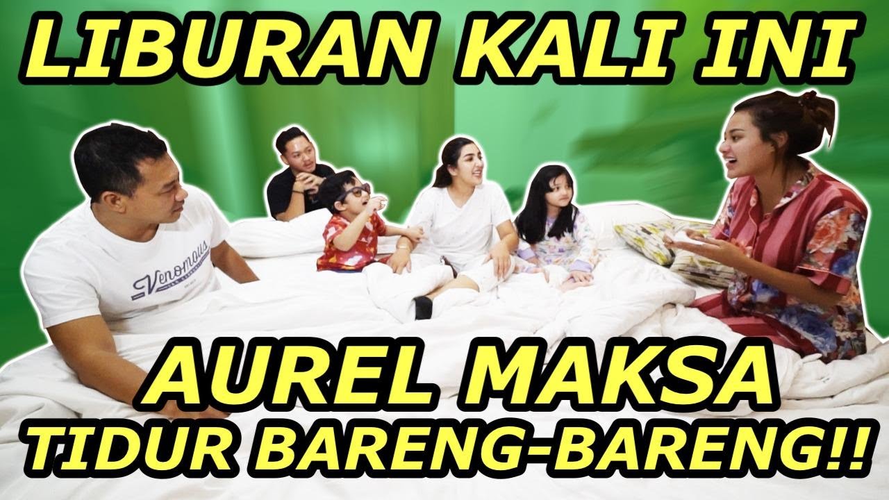 “TIDUR BARENG KELUARGA ASIX”, PERMINTAAN AUREL HERMANSYAH SEBELUM BERPISAH!!