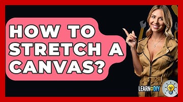 How To Stretch A Canvas? - LearnToDIY360.com