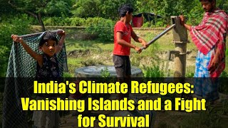 India's Climate Refugees: Vanishing Islands and a Fight for Survival